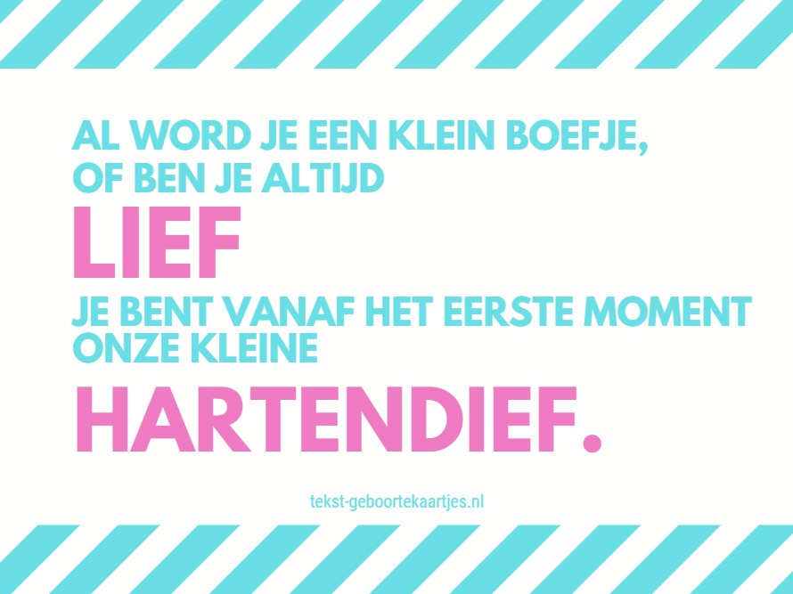 Al word je een klein boefje, of ben je altijd lief. Je bent vanaf het eerste moment, onze kleine hartendief. #geboorteteksten