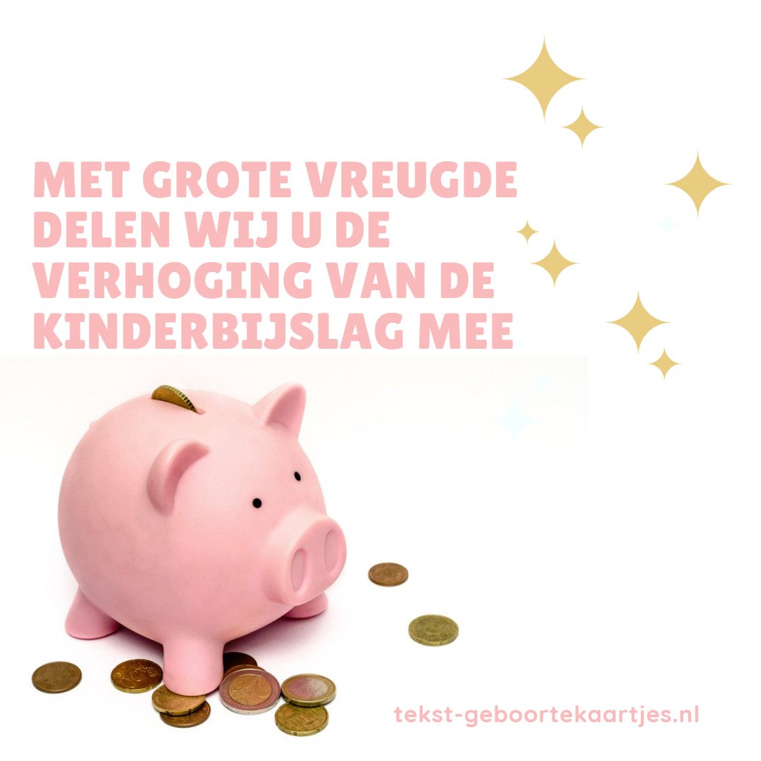 Met grote vreugde delen wij u de verhoging van de kinderbijslag mee. Grappige geboortetekstjes baby