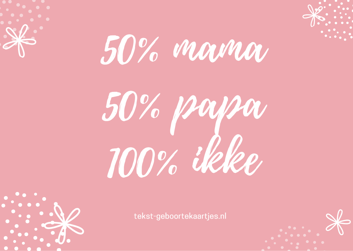 50% mama 50% papa 100% ikke. Lief kort geboortetekstje. #geboorte